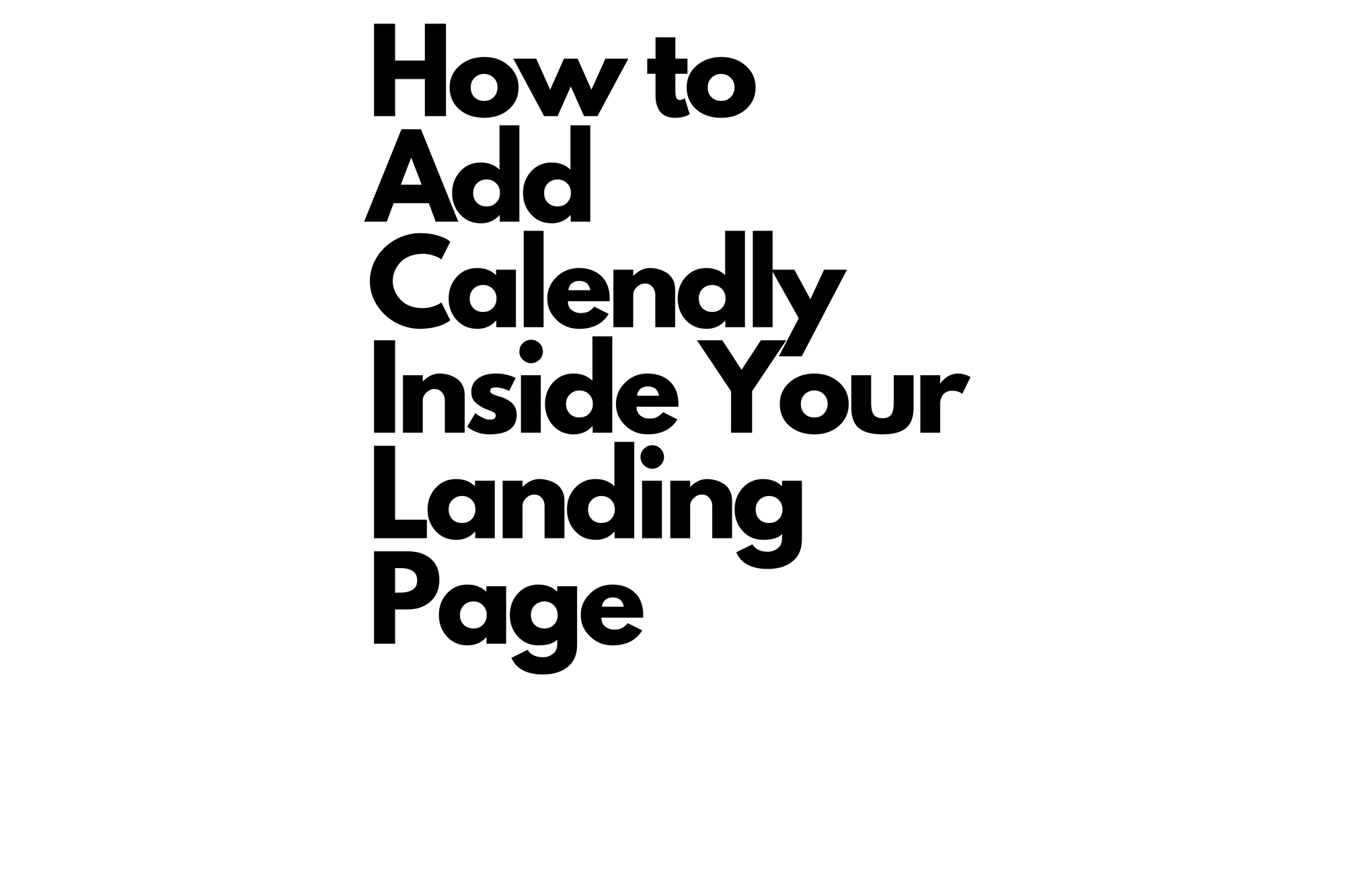 Black text on a white background reads "How to Add Calendly Inside Your Landing Page".