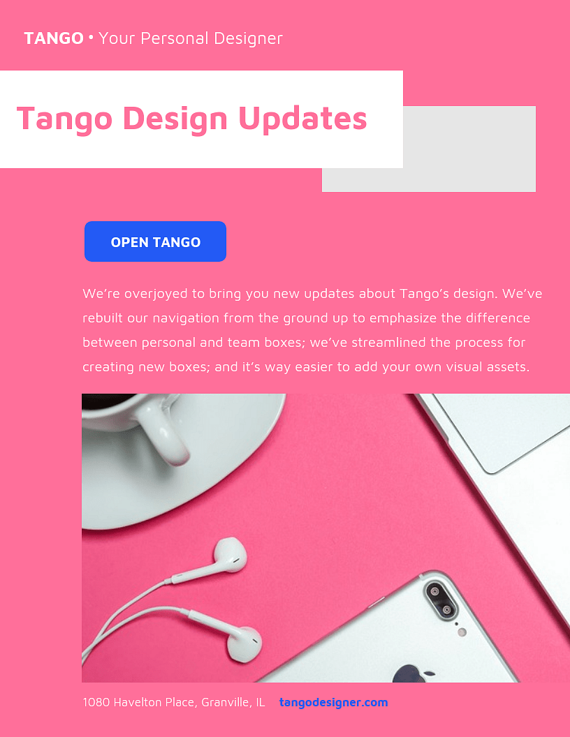 A pink background displays &ldquo;TANGO &bull; Your Personal Designer&rdquo; and &ldquo;Tango Design Updates,&rdquo; accompanied by a white cup, earphones, and a laptop. Text below reads &ldquo;OPEN TANGO,&rdquo; &ldquo;We&rsquo;re overjoyed to bring you new updates about Tango&rsquo;s design. We&rsquo;ve rebuilt our navigation from the ground up to emphasize the difference between personal and team boxes; we&rsquo;ve streamlined the process for creating new boxes; and it&rsquo;s way easier to add your own visual assets.&rdquo; A website address, tangodesigner.com, is also included.